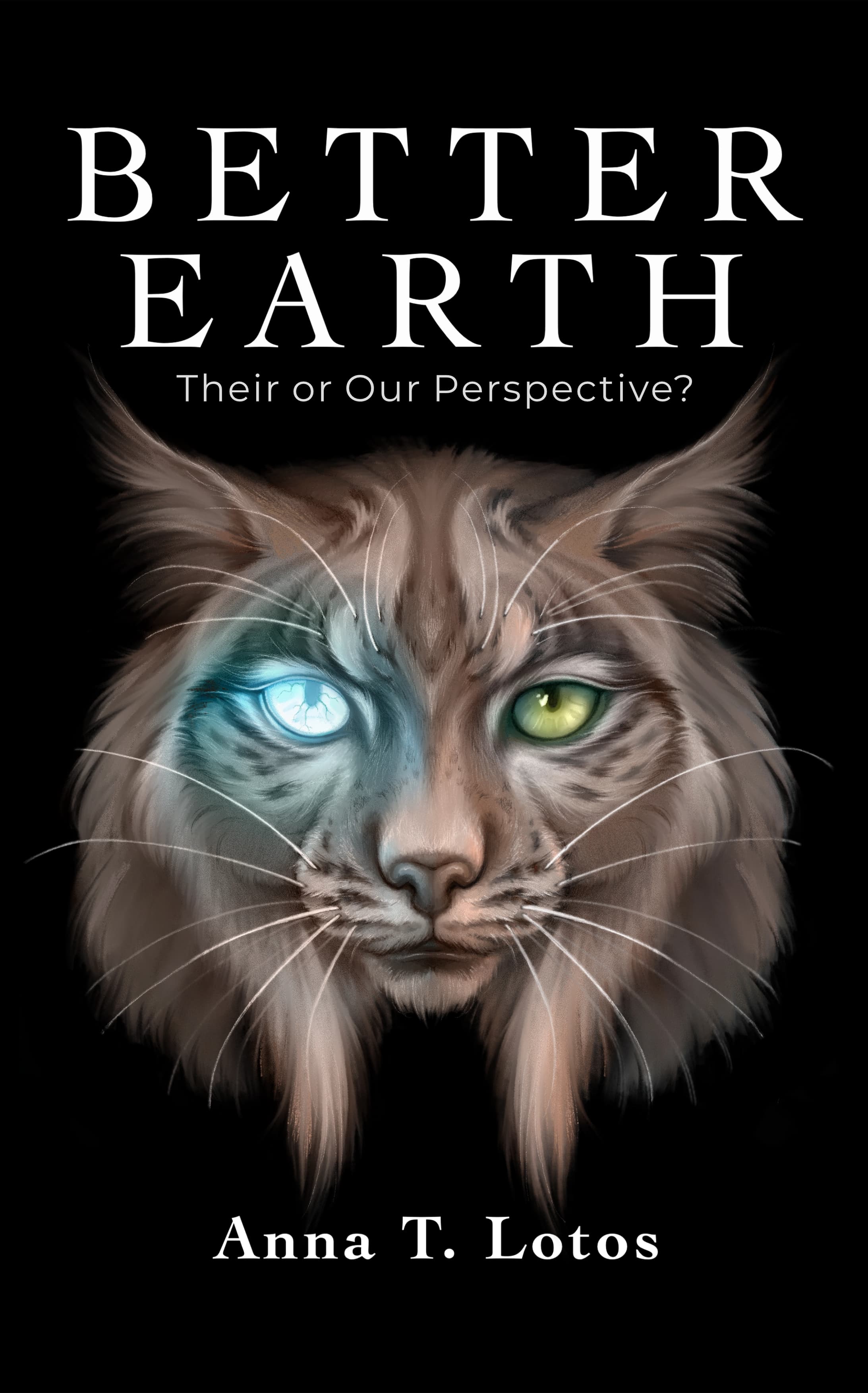 Better Earth: Their or Our Perspective? by Anna T. Lotos. A cat with one glowing blue eye and one green eye on a black background.